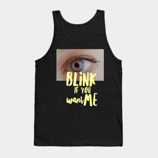 BLINK if you want me Tank Top